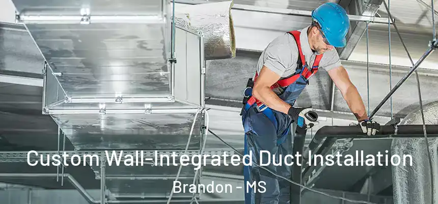  Custom Wall-Integrated Duct Installation Brandon - MS