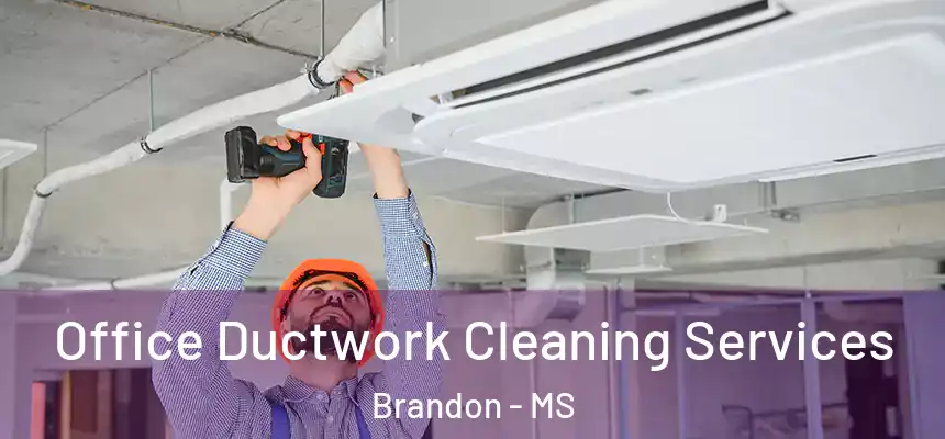 Office Ductwork Cleaning Services Brandon - MS