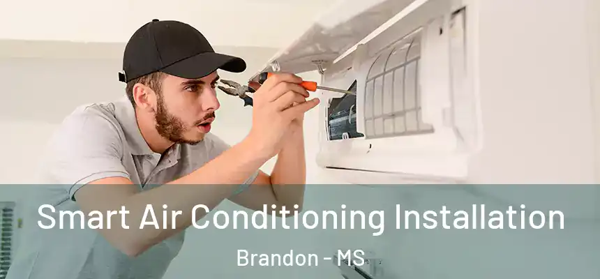  Smart Air Conditioning Installation Brandon - MS